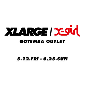 5.12.fri XLARGE/X-girl GOTEMBA OUTLET POP-UP…