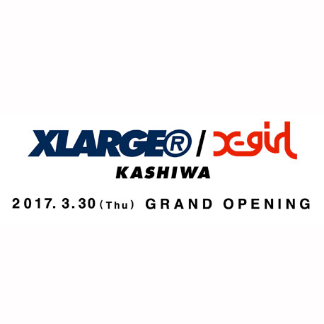 3.30.thu XLARGE®/X-girl KASHIWA GRAND OPENING