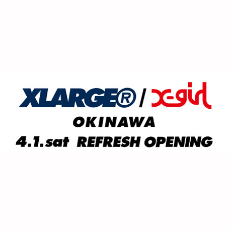 4.1.sat XLARGE®/X-girl OKINAWA REFRESH OPENI…
