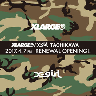 4.7.fri XLARGE®/X-girl TACHIKAWA RENEWAL OPE…