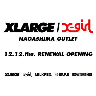 12.12.thu XLARGE/X-girl NAGASHIMA OUTLET REN…