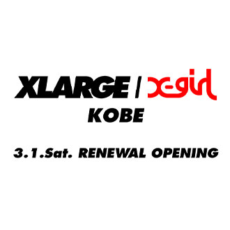 3.1.sat XLARGE/X-girl KOBE RENEWAL OPENING