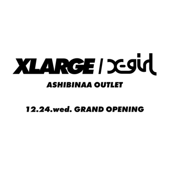 12.24.wed XLARGE/X-girl ASHIBINAA OUTLET GRA…