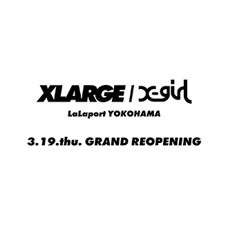 3.19.thu XLARGE/X-girl LaLaport YOKOHAMA REN…