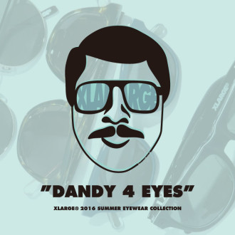XLARGE® 2016 SUMMER ”DANDY 4 EYES” COLLECTION
